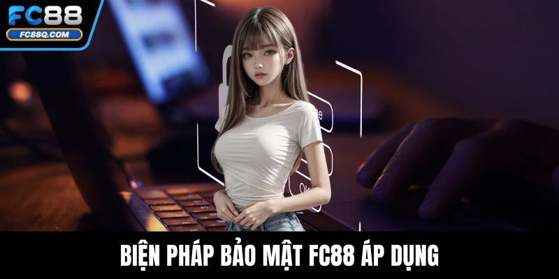 Biện pháp bảo mật FC88 áp dụng