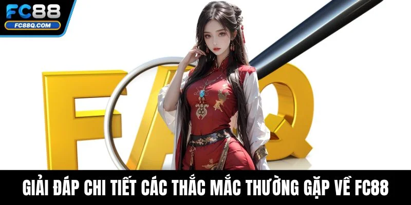 Giải đáp chi tiết các thắc mắc thường gặp về FC88