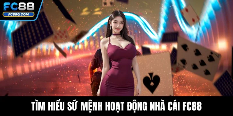 Tìm hiểu sứ mệnh hoạt động nhà cái FC88
